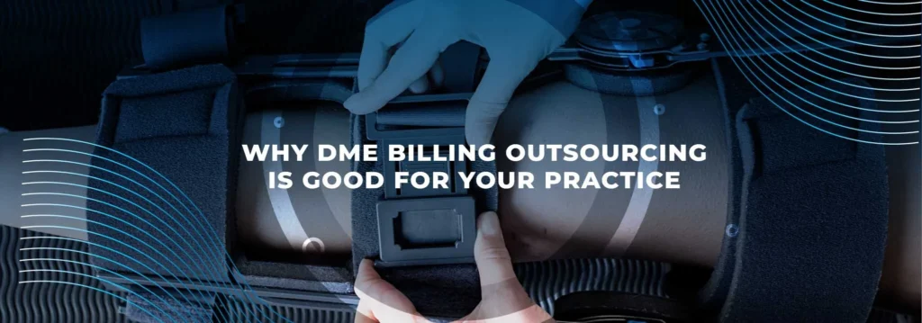 Why DME Billing Outsourcing Is Good for Your Practice