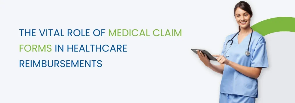 Vital Role of Medical Claim Forms in Healthcare Reimbursements