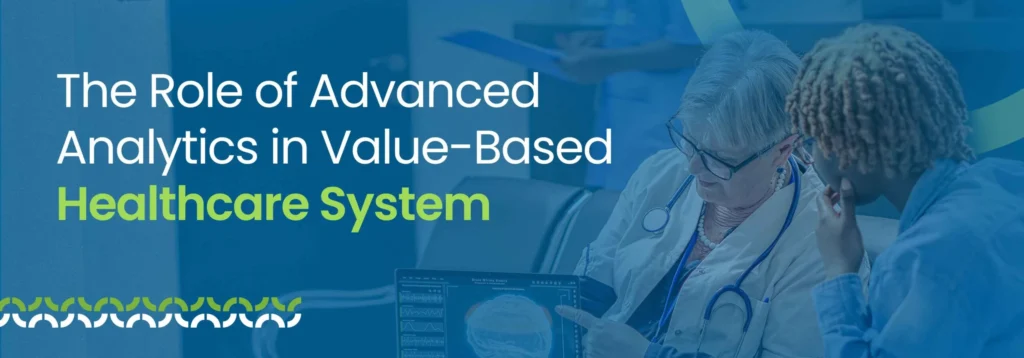 Role of Advanced Analytics in Value-Based Healthcare Systems
