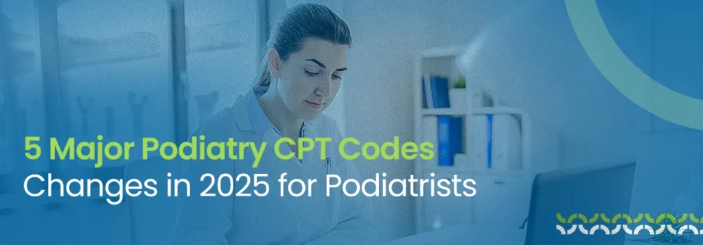 Major Podiatry CPT Codes Changes
