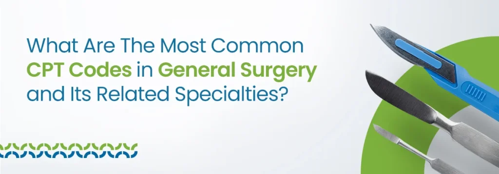 What Are The Most Common CPT Codes in General Surgery
