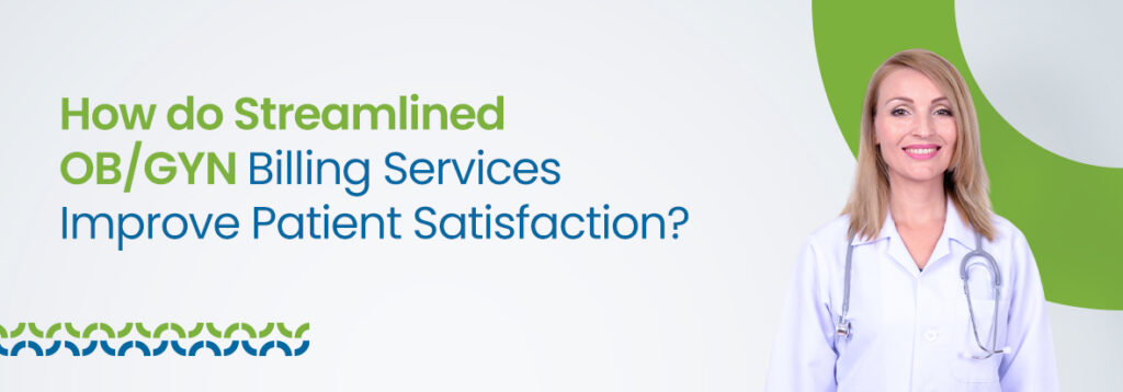 How do Streamlined OB/GYN Billing Services Improve Patient Satisfaction?