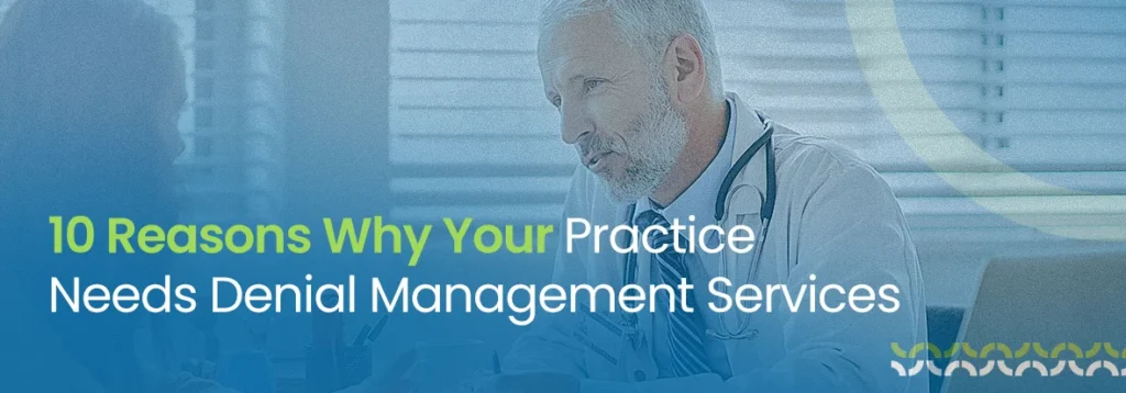 Reasons Why Your Practice Needs Denial Management Services