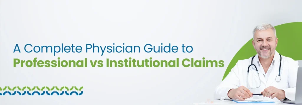 Physician Guide to Professional vs Institutional Claims