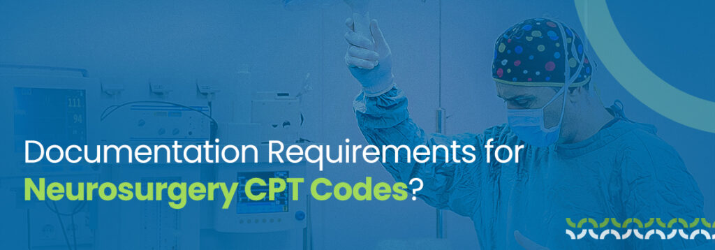 Documentation Requirements for Neurosurgery CPT Codes