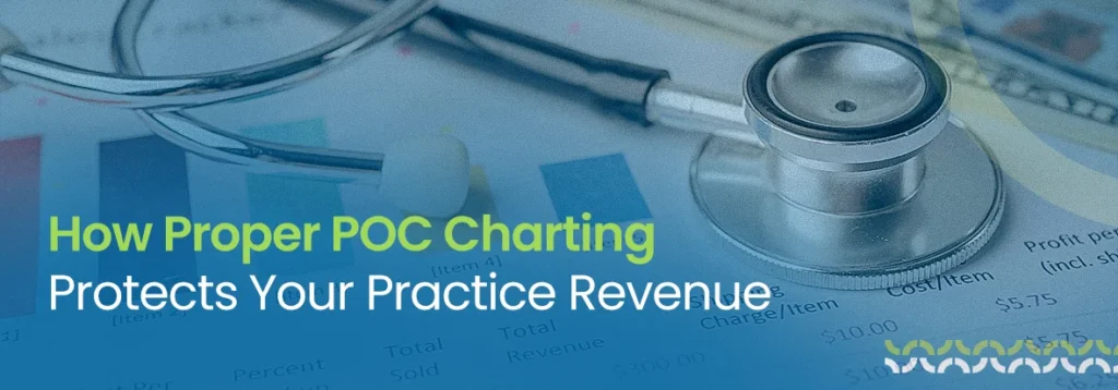 Proper POC Charting Protects Your Practice Revenue