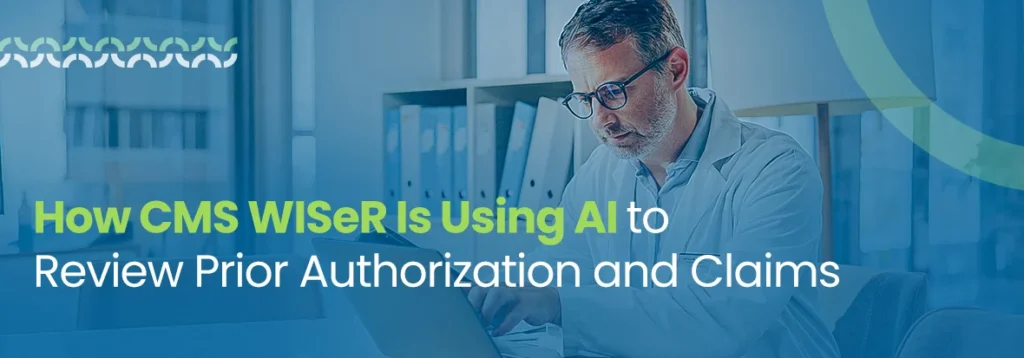 CMS WISeR Is Using AI to Review Prior Authorization