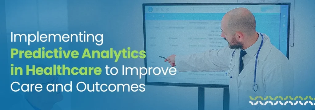 Implementing Predictive Analytics in Healthcare