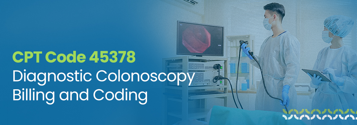 CPT Code 45378: Diagnostic Colonoscopy Billing and Coding Explained (2026)